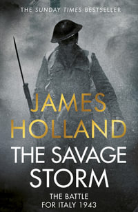 The Savage Storm : The Heroic True Story of One of the Least told Campaigns of WW2 - James Holland