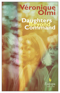Daughters Beyond Command - Veronique Olmi