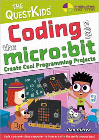 Coding with the micro: bit : Create Cool Programming Projects - Dan Aldred