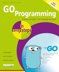 GO Programming in easy steps : In Easy Steps - Mike McGrath