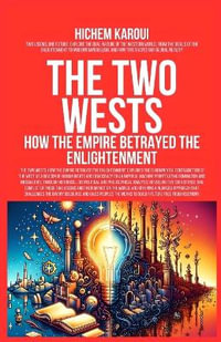 The Two Wests : How the Empire Betrayed the Enlightenment - Hichem Karoui