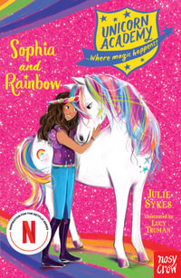 Sophia and Rainbow : Unicorn Academy : Book 1 - Julie Sykes