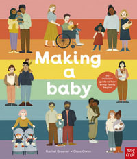 Making A Baby : An Inclusive Guide to How Every Family Begins - Clare Owen