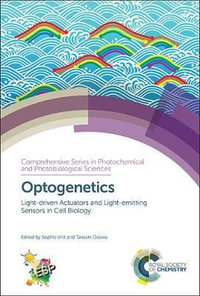 Optogenetics : Light-driven Actuators and Light-emitting Sensors in Cell Biology - Sophie  Vriz
