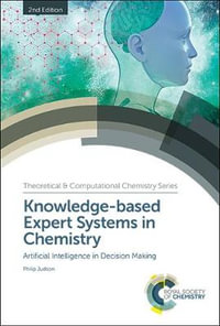 Knowledge-based Expert Systems in Chemistry : Artificial Intelligence in Decision Making - Philip Judson