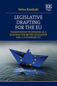 Legislative Drafting for the EU : Transposition Techniques as a Roadmap for Better Legislation and a Sustainable EU - Helen Xanthaki