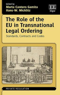 The Role of the EU in Transnational Legal Ordering : Standards, Contracts and Codes - Marta Cantero Gamito