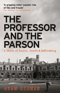 The Professor and the Parson : A Story of Desire, Deceit and Defrocking - Adam Sisman