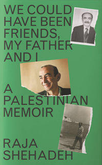 We Could Have Been Friends, My Father and I : A Palestinian Memoir - Raja Shehadeh