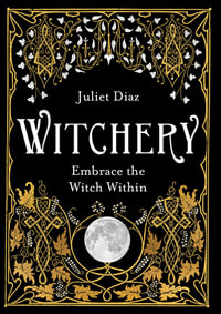 Witchery : Embrace the Witch Within - Juliet Diaz