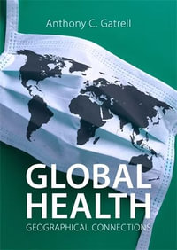 Global Health : Geographical Connections - Anthony C. Gatrell