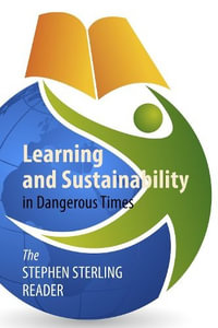 Learning and Sustainability in Dangerous Times : The Stephen Sterling Reader - Stephen Sterling