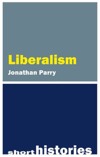 Liberalism : Short Histories - Jonathan Parry