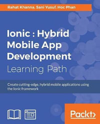 Ionic : Create cutting-edge, hybrid mobile applications using the Ionic framework - Rahat Khanna