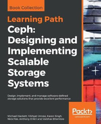 Ceph : Design, implement, and manage software-defined storage solutions that provide excellent performance - Michael Hackett