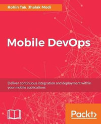 Mobile DevOps : Deliver continuous integration and deployment within your mobile applications - Rohin Tak