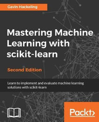 Mastering Machine Learning with scikit-learn, Second Edition - Gavin Hackeling