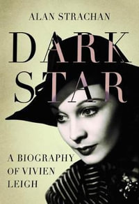 Dark Star : A Biography of Vivien Leigh - Alan Strachan