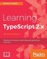 Learning TypeScript 2.x - Second Edition : Develop and maintain captivating web applications with ease - Remo H. Jansen