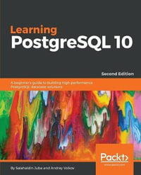Learning PostgreSQL 10 - Second Edition : A beginner's guide to building high-performance PostgreSQL database solutions - Salahaldin Juba