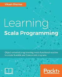 Learning Scala Programming : Object-oriented programming meets functional reactive to create Scalable and Concurrent programs - Vikash Sharma