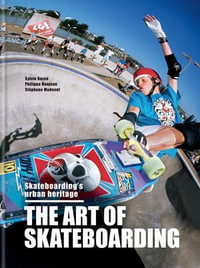 The Art of Skateboarding : Skateboarding's urban heritage - Sylvie Barco