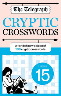 The Telegraph Cryptic Crosswords 15 : A new edition of 100 cryptic crosswords - Telegraph Media Group Ltd