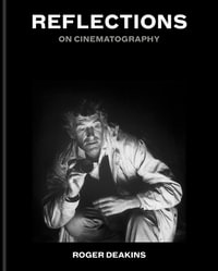 Reflections : On Cinematography - Sir Roger Deakins