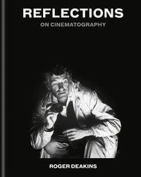 Reflections : On Cinematography - Sir Roger Deakins