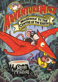 Adventuremice 7 : Mousehole to the Centre of the Earth - Philip Reeve
