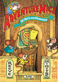 Adventuremice 8 : Of Mice and Mummies - Philip Reeve