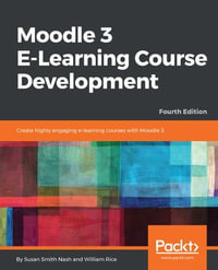 Moodle 3 E-Learning Course Development : Create highly engaging e-learning courses with Moodle 3 - William Rice Susan Smith Nash