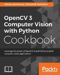 OpenCV 3 Computer Vision with Python Cookbook : Leverage the power of OpenCV 3 and Python to build computer vision applications - Alexey Spizhevoy