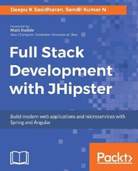 Full Stack Development with JHipster : Build modern web applications and microservices with Spring and Angular - Deepu K Sasidharan