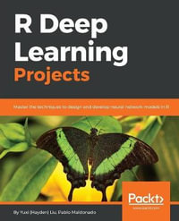 R Deep Learning Projects : Master the techniques to design and develop neural network models in R - Yuxi (Hayden) Liu