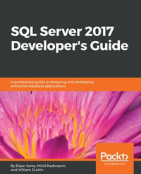 SQL Server 2017 Developer???s Guide : A professional guide to designing and developing enterprise database applications - William Durkin