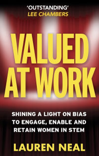 Valued at Work : Shining a light on bias to engage, enable, and retain women in STEM - Lauren Neal