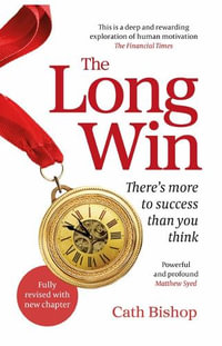 The Long Win - 2nd edition : There's more to success than you think - Cath Bishop