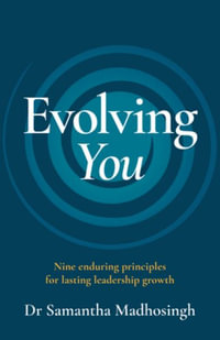Evolving You : Nine enduring principles for lasting leadership growth - Dr. Samantha Madhosingh