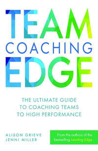 Team Coaching Edge : The ultimate guide to coaching teams to high performance - Alison Grieve