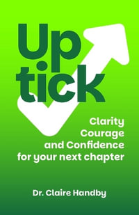 Uptick : Clarity, courage and confidence for your next chapter - Dr Claire Handby