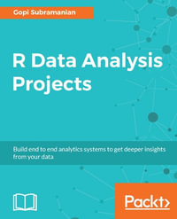 R Data Analysis Projects : Get valuable insights from your data by building data analysis systems from scratch with R. - Gopi Subramanian
