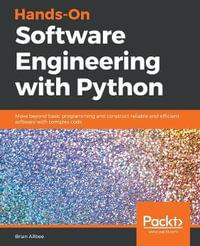 Hands-On Software Engineering with Python : Move beyond basic programming and construct reliable and efficient software with complex code - Brian Allbee