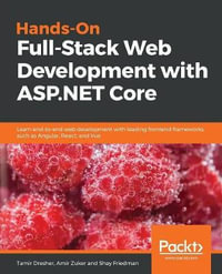 Hands-On Full-Stack Web Development with ASP.NET Core : Learn end-to-end web development with leading frontend frameworks, such as Angular, React, and Vue - Tamir Dresher