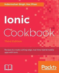 Ionic Cookbook : Recipes to create cutting-edge, real-time hybrid mobile apps with Ionic, 3rd Edition - Indermohan Singh