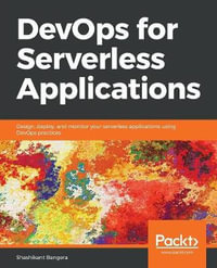 DevOps for Serverless Applications : Design, deploy, and monitor your serverless applications using DevOps practices - Shashikant Bangera