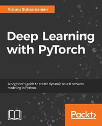 Deep Learning with PyTorch : A practical approach to building neural network models using PyTorch - Vishnu Subramanian