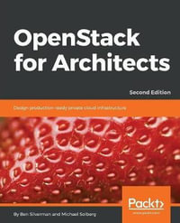 OpenStack for Architects - Second Edition : Design production-ready private cloud infrastructure, 2nd Edition - Ben Silverman