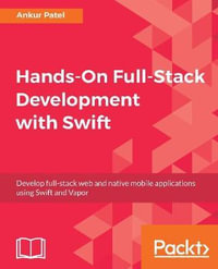 Hands-On Full-Stack Development with Swift : Develop full-stack web and native mobile applications using Swift and Vapor - Ankur Patel