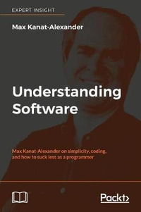 Understanding Software : Max Kanat-Alexander on simplicity, coding, and how to suck less as a programmer - Max Kanat-Alexander